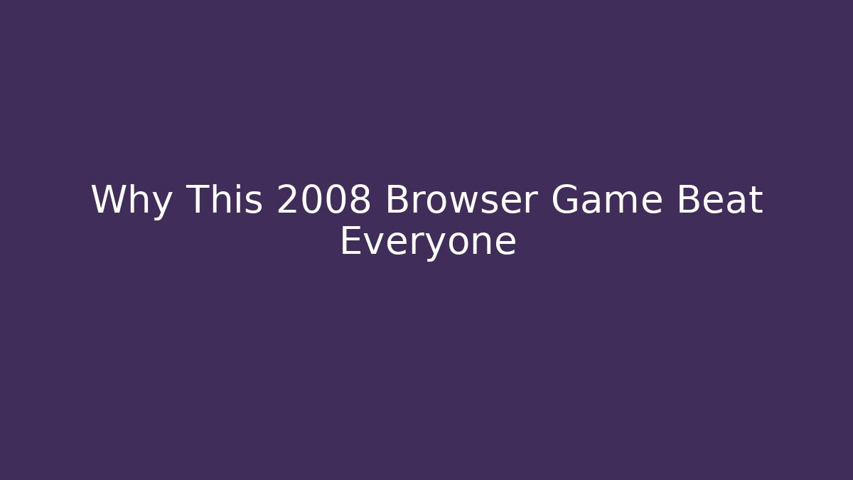 Why This 2008 Browser Game Beat Everyone