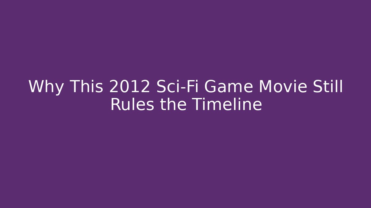 Why This 2012 Sci-Fi Game Movie Still Rules the Timeline
