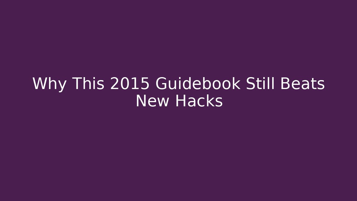 Why This 2015 Guidebook Still Beats New Hacks