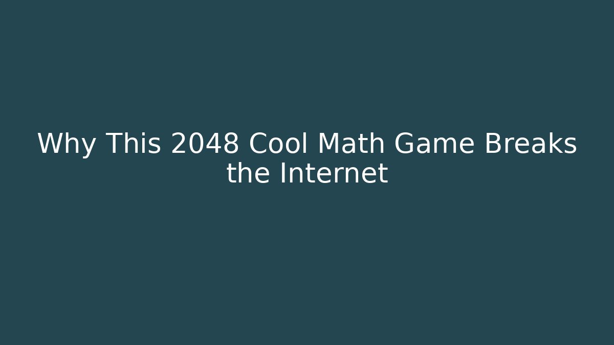 Why This 2048 Cool Math Game Breaks the Internet