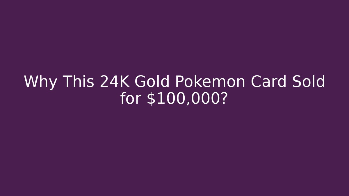 Why This 24K Gold Pokémon Card Sold for $100,000?