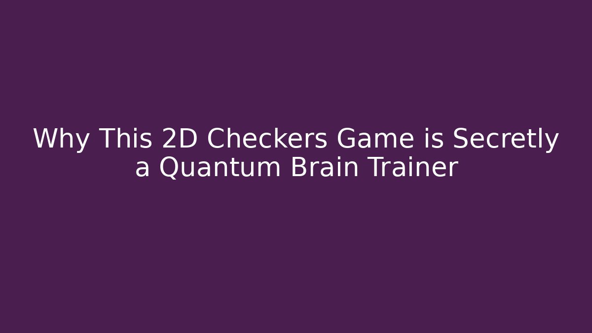 Why This 2D Checkers Game is Secretly a Quantum Brain Trainer - Critter Realm