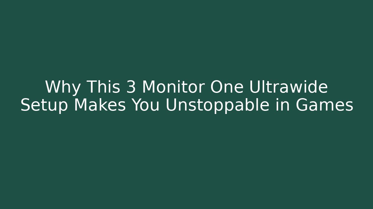 Why This 3 Monitor One Ultrawide Setup Makes You Unstoppable in Games