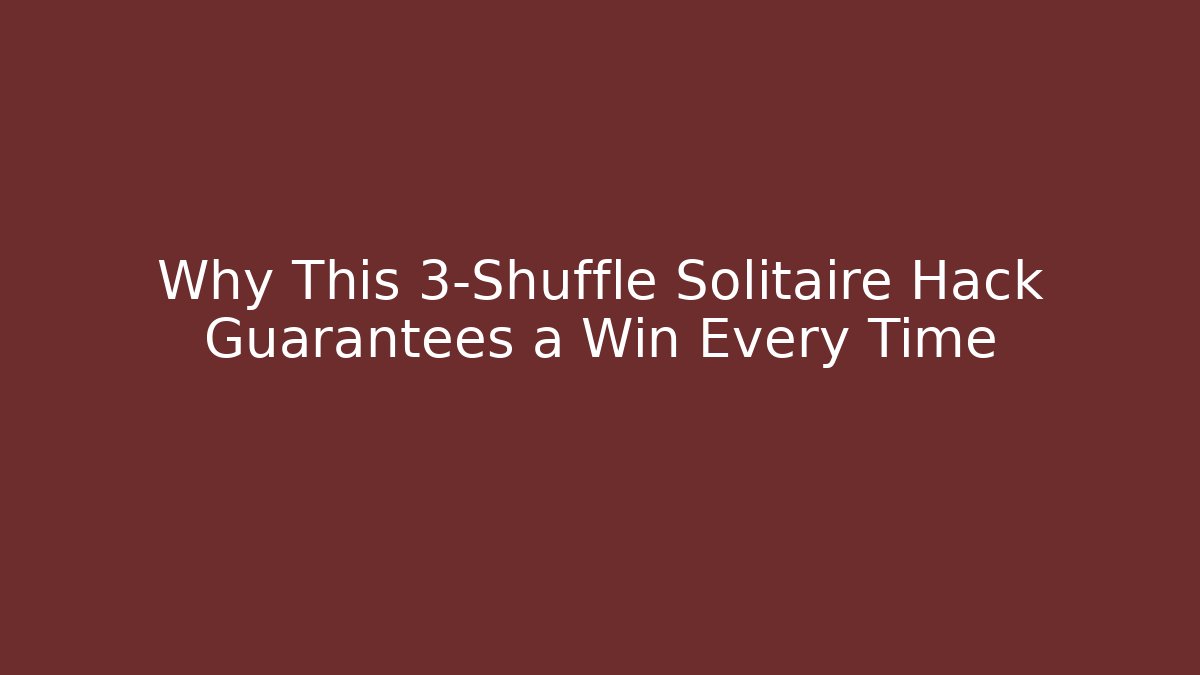 Why This 3-Shuffle Solitaire Hack Guarantees a Win Every Time