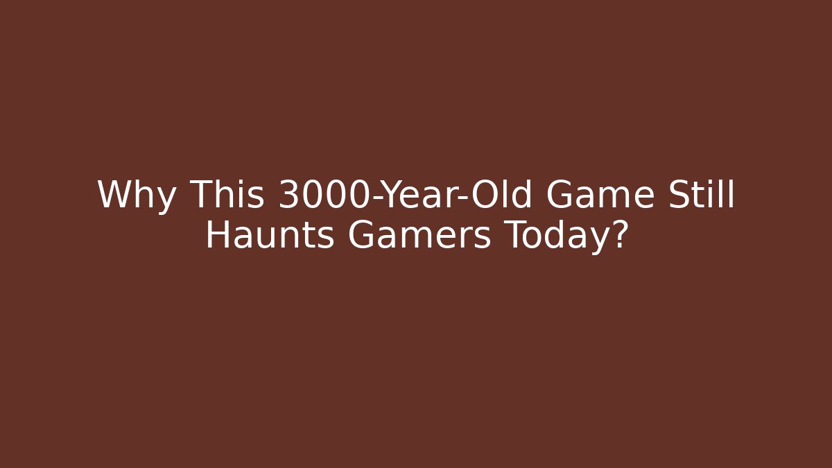 Why This 3000-Year-Old Game Still Haunts Gamers Today?