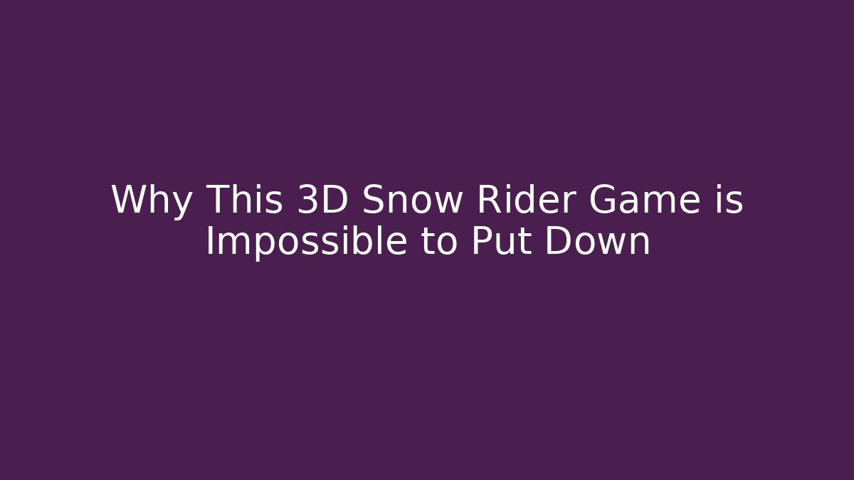 Why This 3D Snow Rider Game is Impossible to Put Down
