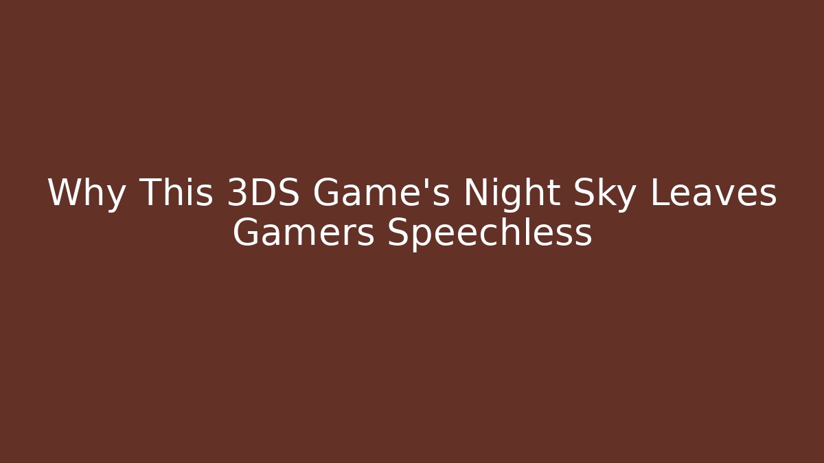 Why This 3DS Game's Night Sky Leaves Gamers Speechless