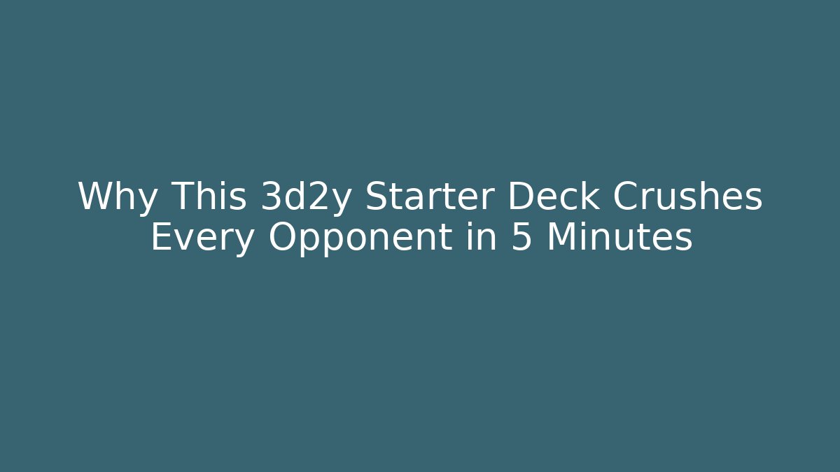 Why This 3d2y Starter Deck Crushes Every Opponent in 5 Minutes