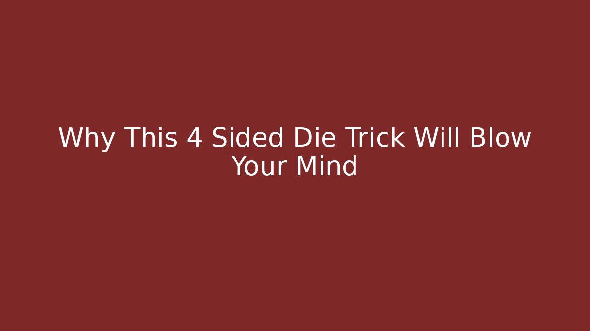 Why This 4 Sided Die Trick Will Blow Your Mind