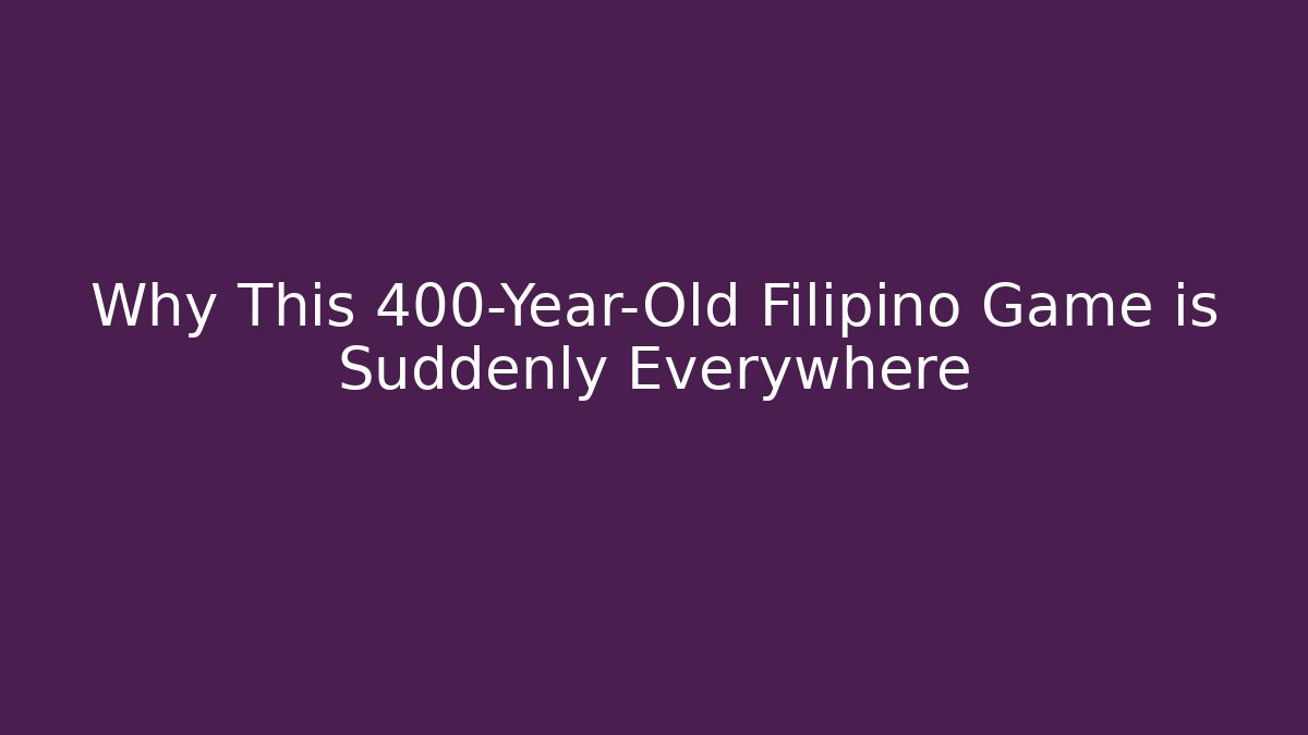 Why This 400-Year-Old Filipino Game is Suddenly Everywhere