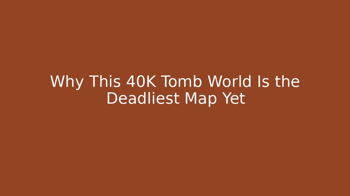 Why This 40K Tomb World Is the Deadliest Map Yet