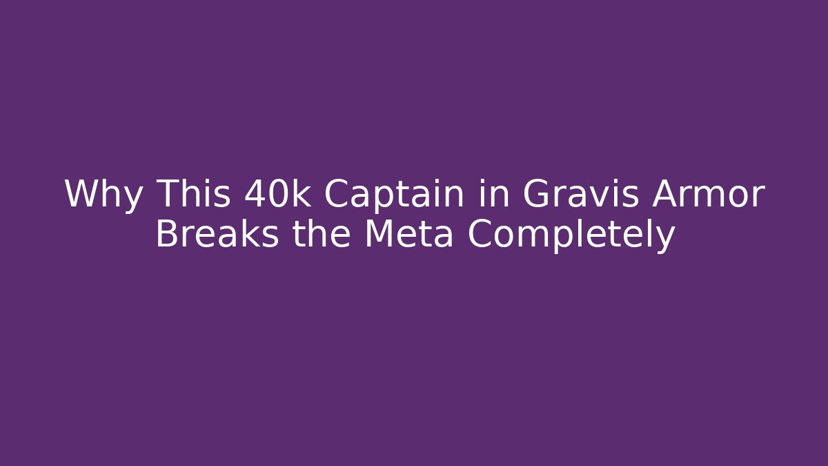 Why This 40k Captain in Gravis Armor Breaks the Meta Completely
