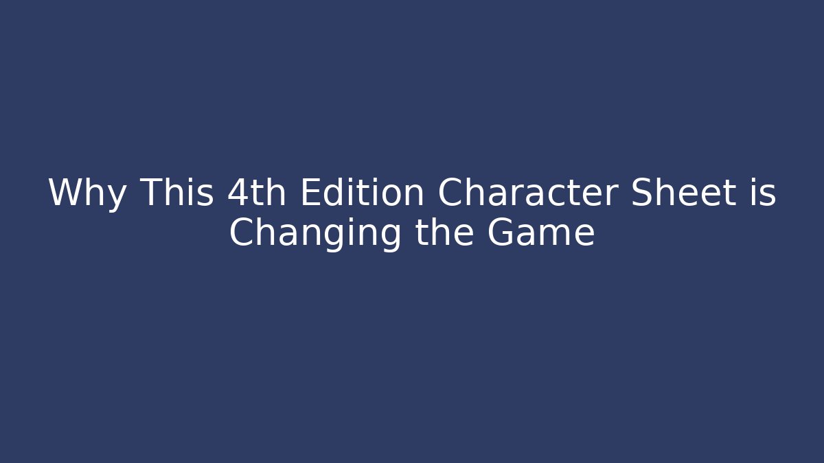 Why This 4th Edition Character Sheet is Changing the Game