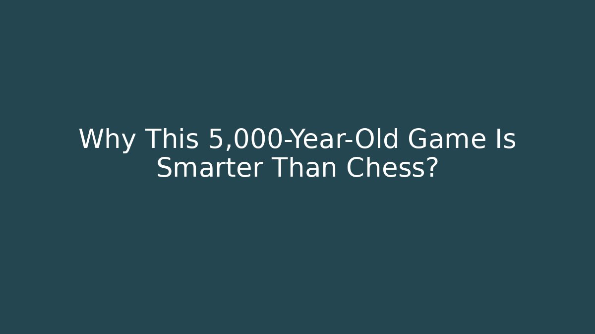 Why This 5,000-Year-Old Game Is Smarter Than Chess?