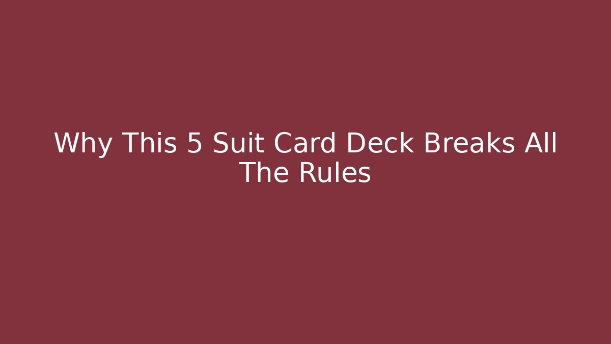 Why This 5 Suit Card Deck Breaks All The Rules
