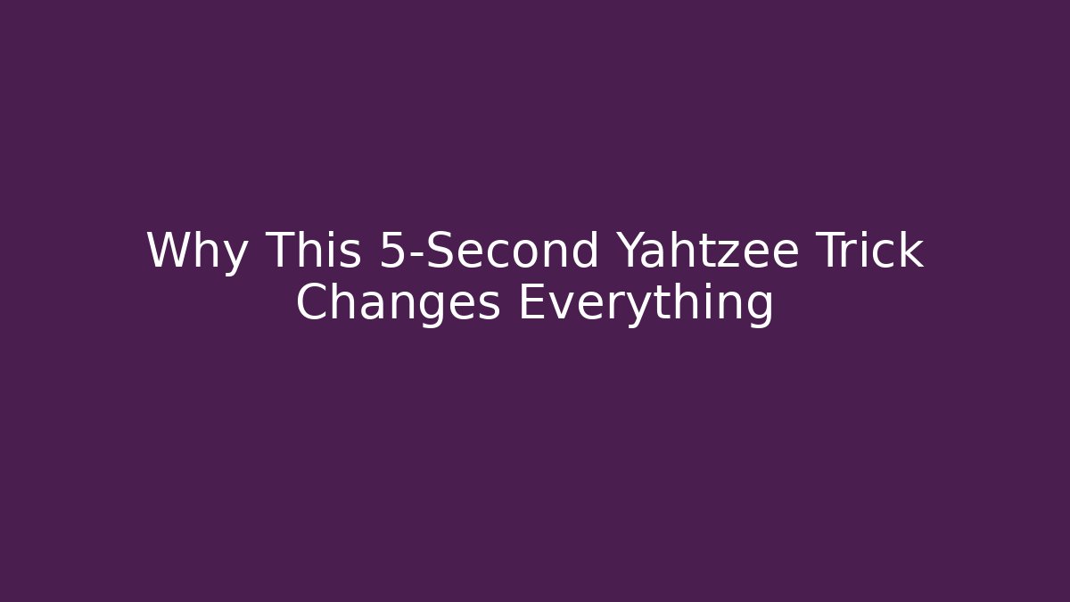 Why This 5-Second Yahtzee Trick Changes Everything - Critter Realm