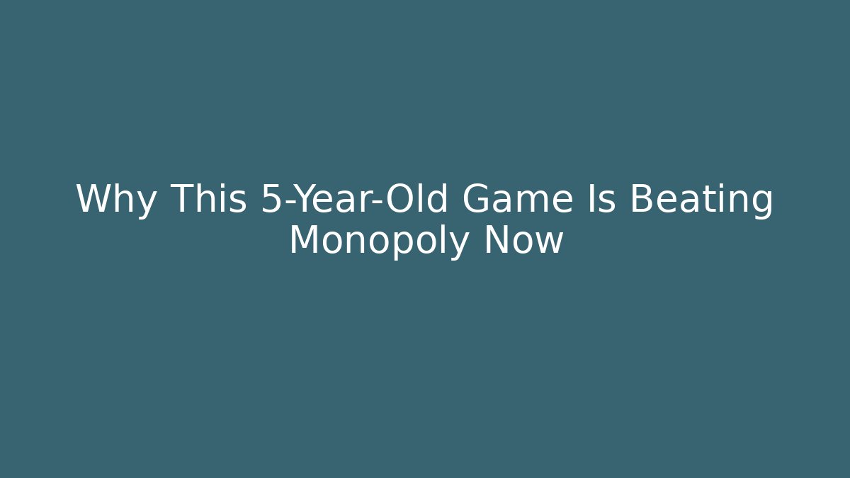 Why This 5-Year-Old Game Is Beating Monopoly Now