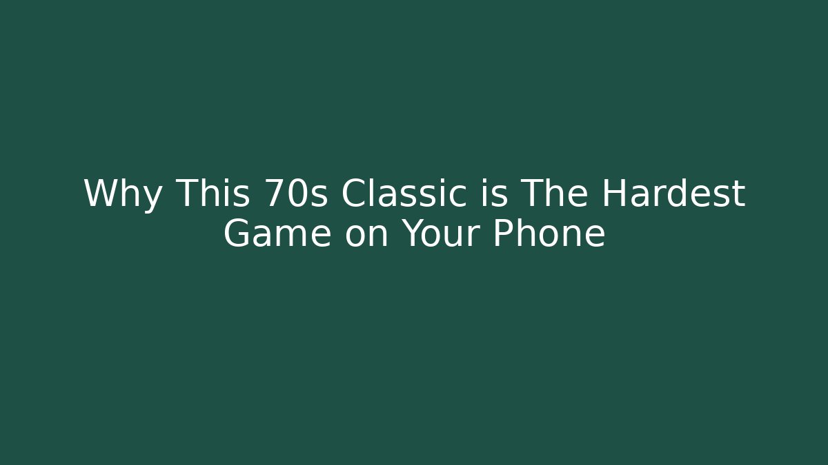 Why This 70s Classic is The Hardest Game on Your Phone