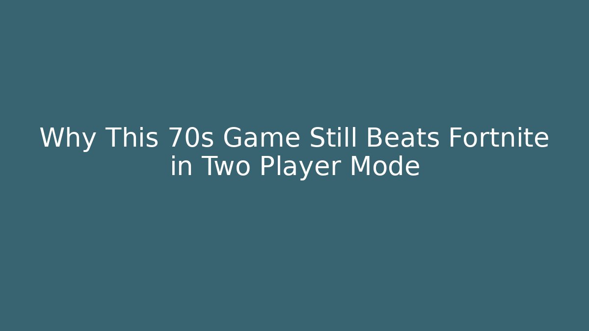 Why This 70s Game Still Beats Fortnite in Two Player Mode