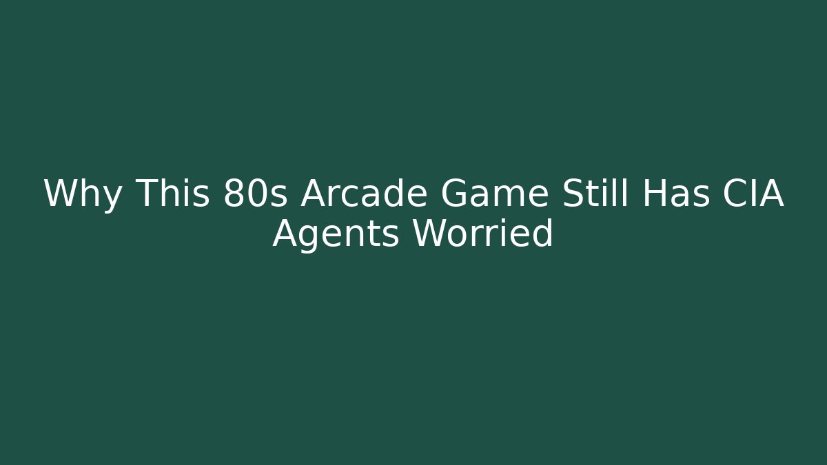 Why This 80s Arcade Game Still Has CIA Agents Worried