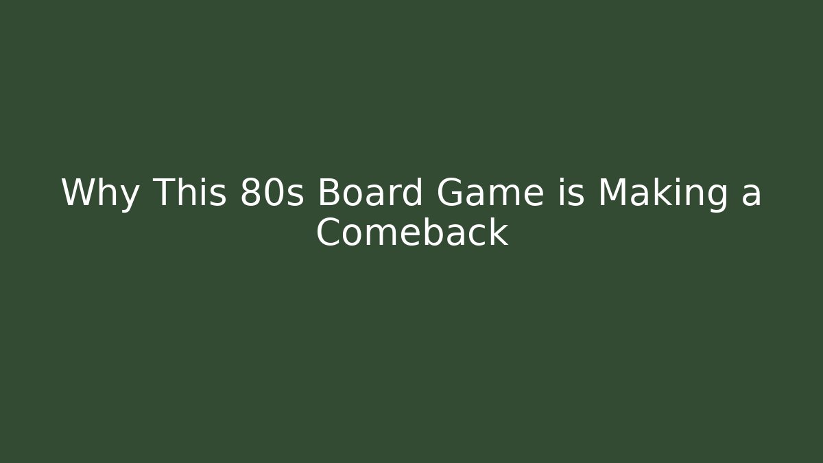Why This 80s Board Game is Making a Comeback - Critter Realm