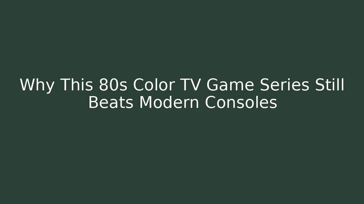 Why This 80s Color TV Game Series Still Beats Modern Consoles