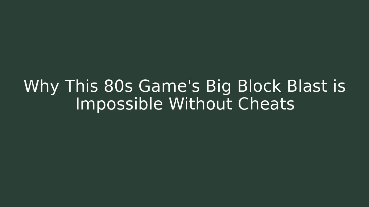 Why This 80s Game's Big Block Blast is Impossible Without Cheats