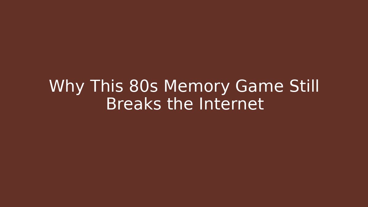 Why This 80s Memory Game Still Breaks the Internet