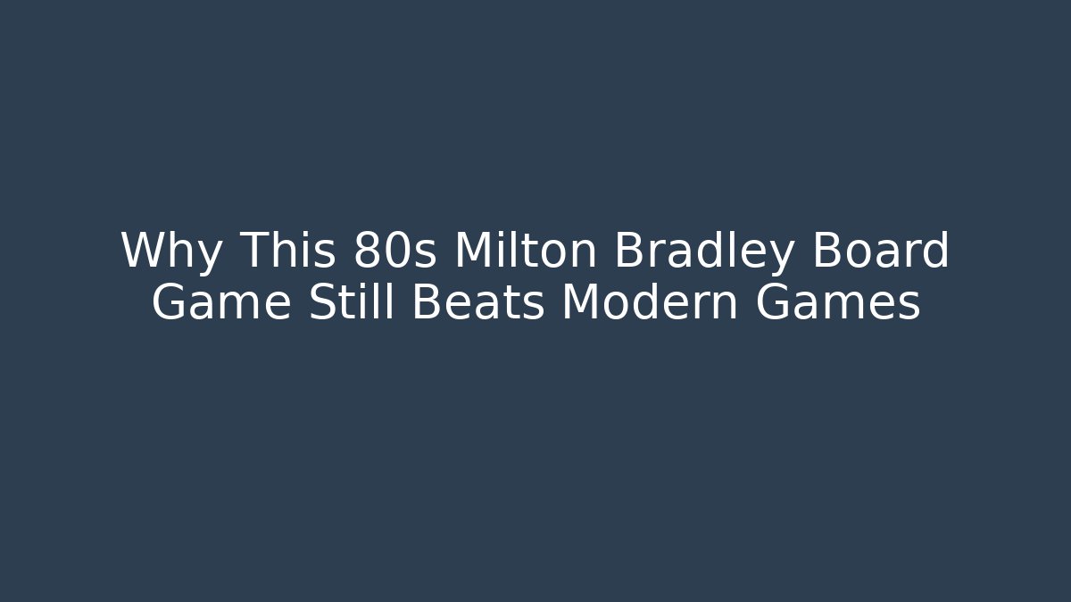 Why This 80s Milton Bradley Board Game Still Beats Modern Games