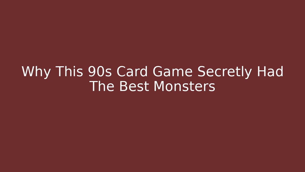 Why This 90s Card Game Secretly Had The Best Monsters