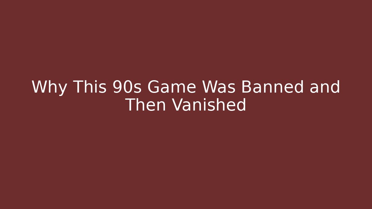 Why This 90s Game Was Banned and Then Vanished