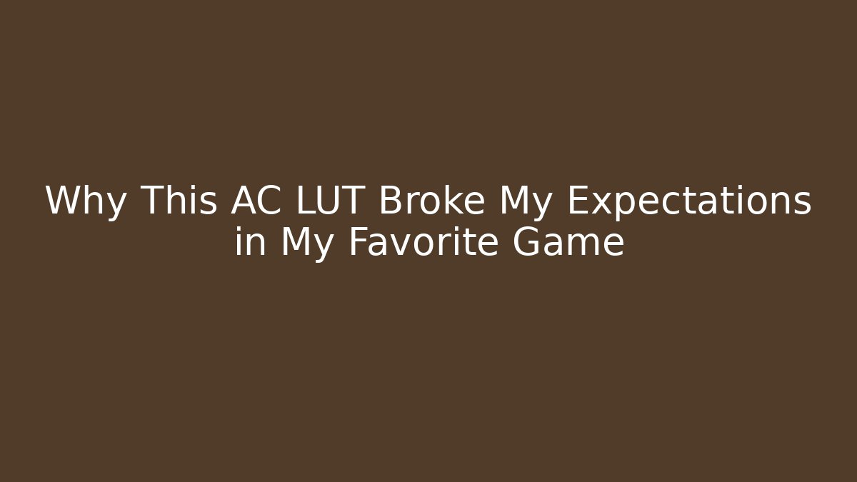 Why This AC LUT Broke My Expectations in My Favorite Game - Critter Realm