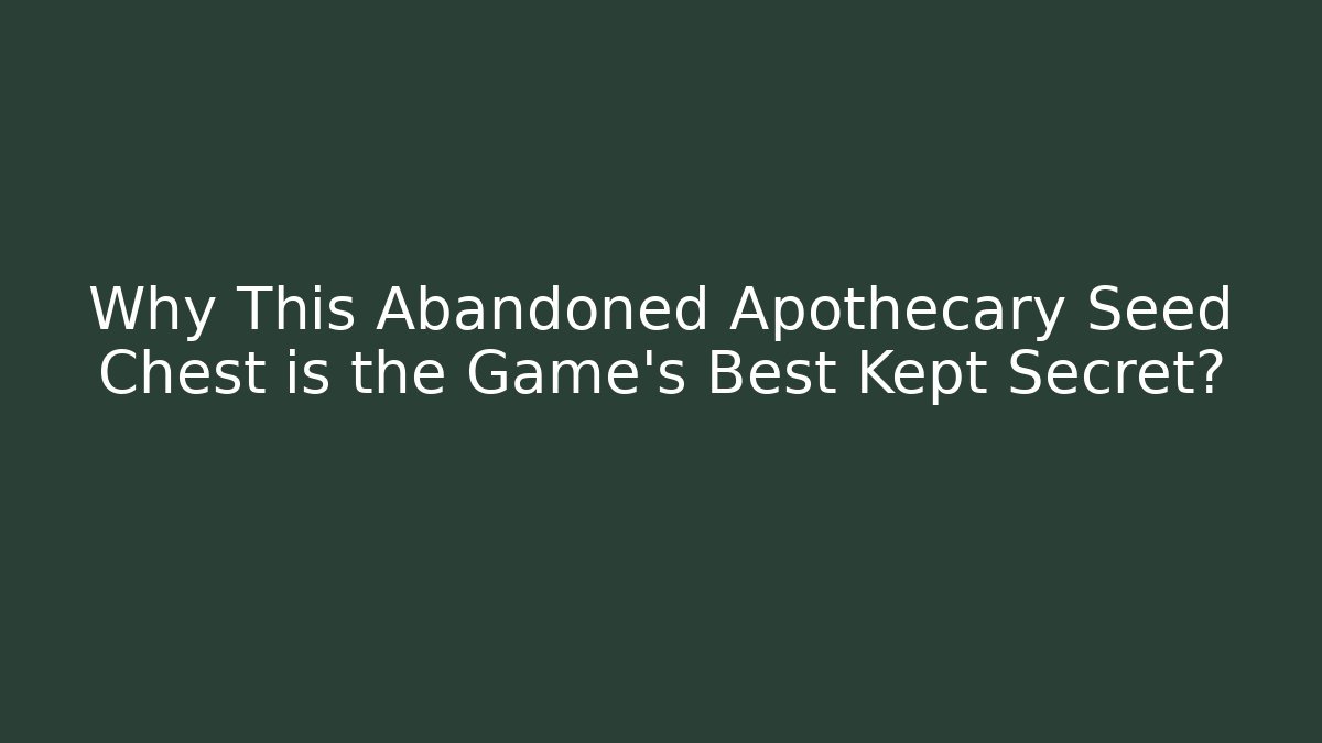 Why This Abandoned Apothecary Seed Chest is the Game's Best Kept Secret? - Critter Realm