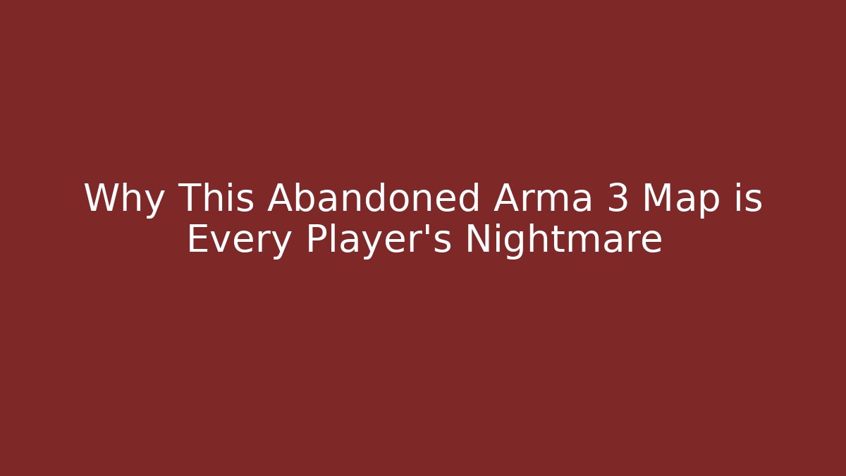 Why This Abandoned Arma 3 Map is Every Player's Nightmare
