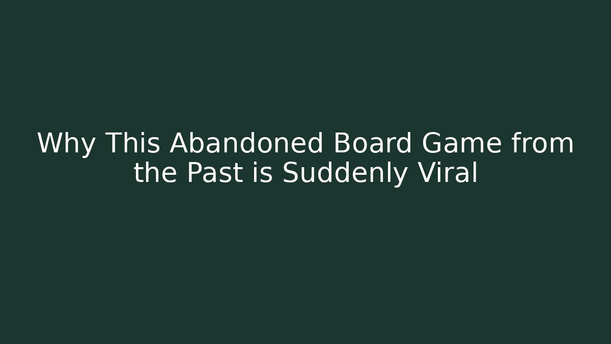Why This Abandoned Board Game from the Past is Suddenly Viral