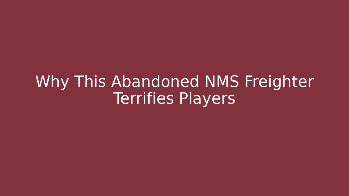 Why This Abandoned NMS Freighter Terrifies Players