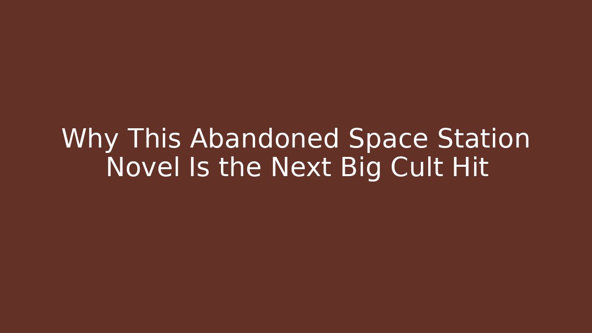 Why This Abandoned Space Station Novel Is the Next Big Cult Hit