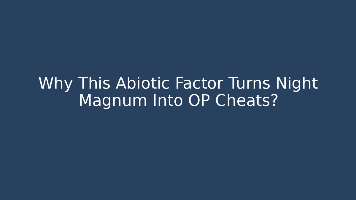 Why This Abiotic Factor Turns Night Magnum Into OP Cheats?