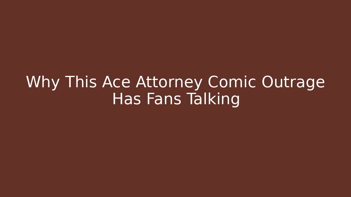 Why This Ace Attorney Comic Outrage Has Fans Talking