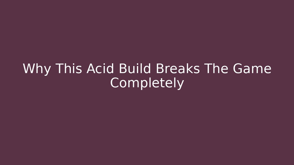 Why This Acid Build Breaks The Game Completely