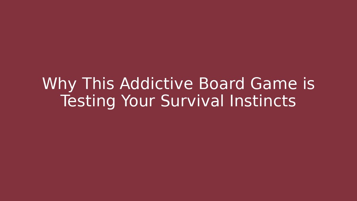 Why This Addictive Board Game is Testing Your Survival Instincts