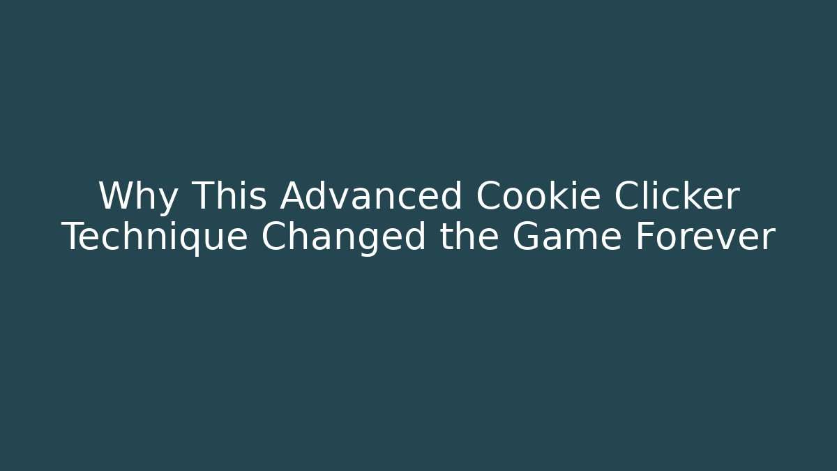 Why This Advanced Cookie Clicker Technique Changed the Game Forever - Critter Realm