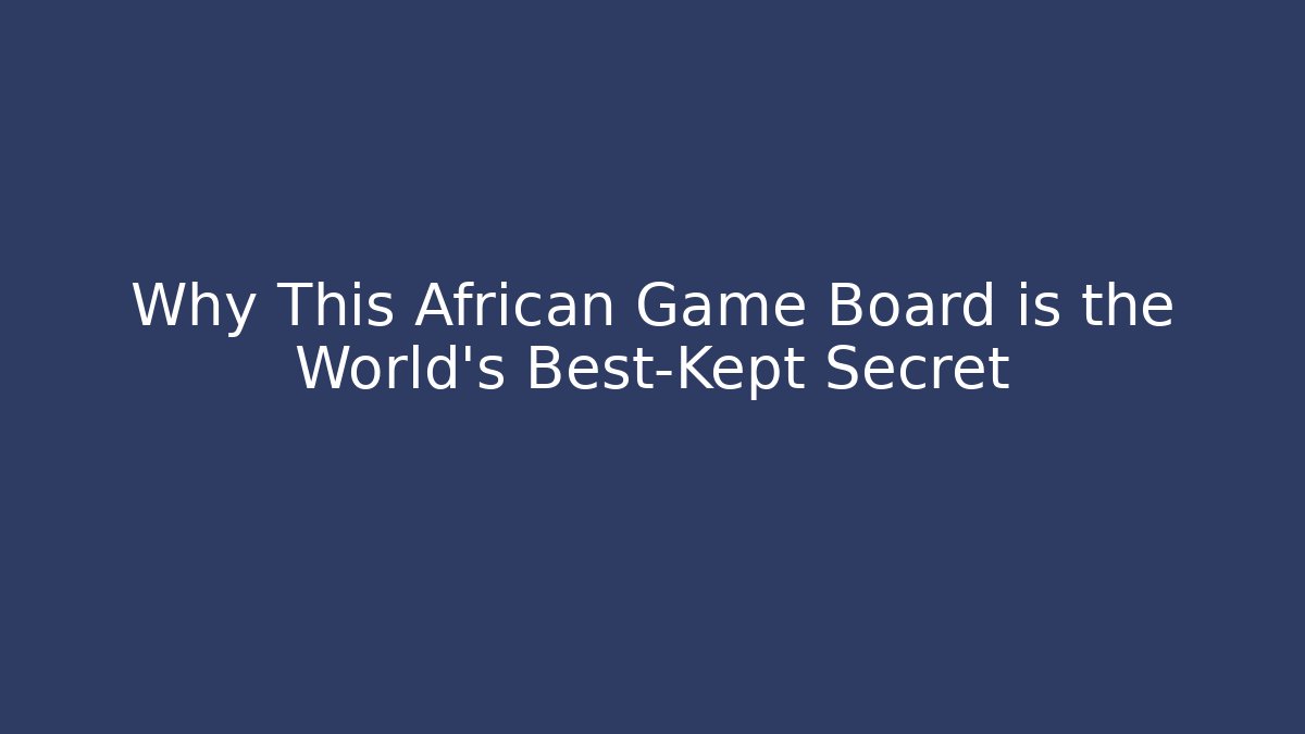 Why This African Game Board is the World's Best-Kept Secret