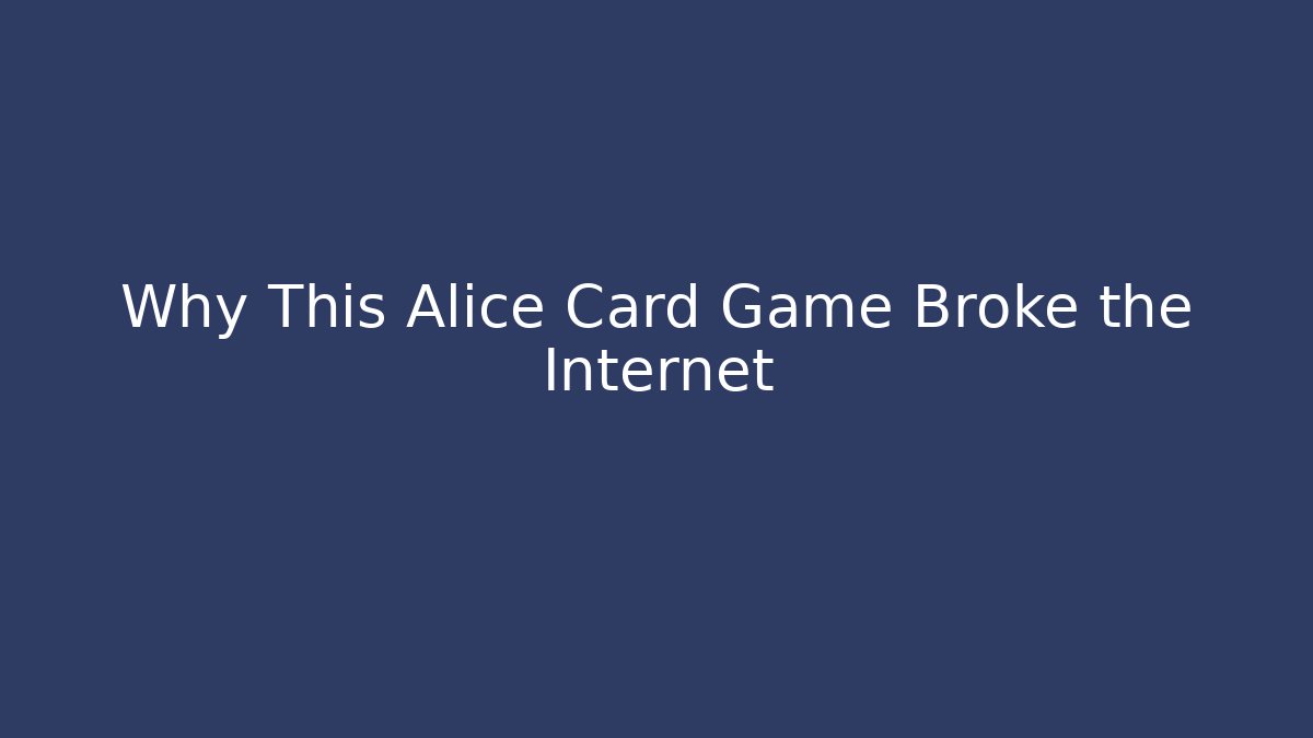 Why This Alice Card Game Broke the Internet - Critter Realm