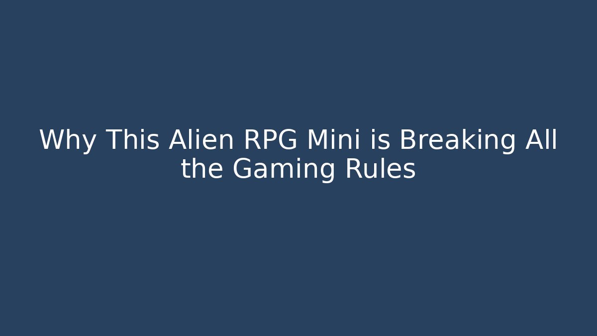 Why This Alien RPG Mini is Breaking All the Gaming Rules