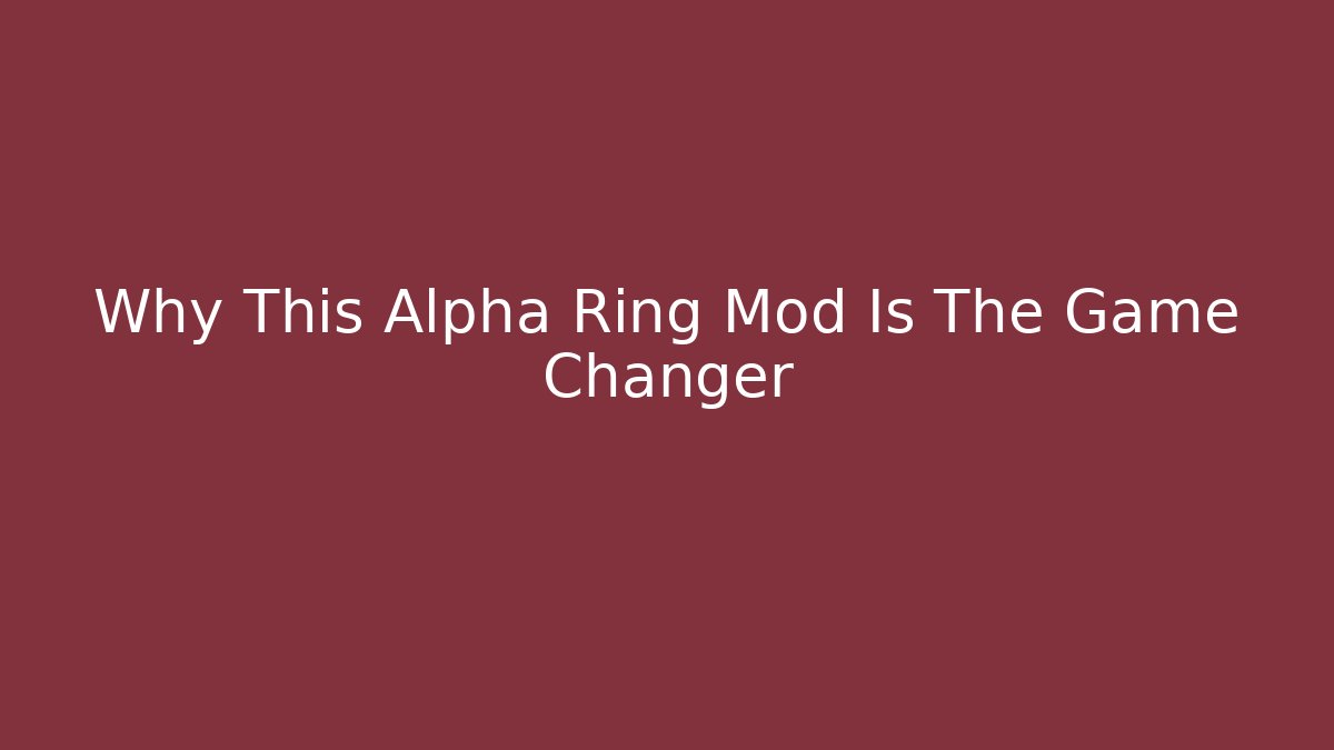 Why This Alpha Ring Mod Is The Game Changer