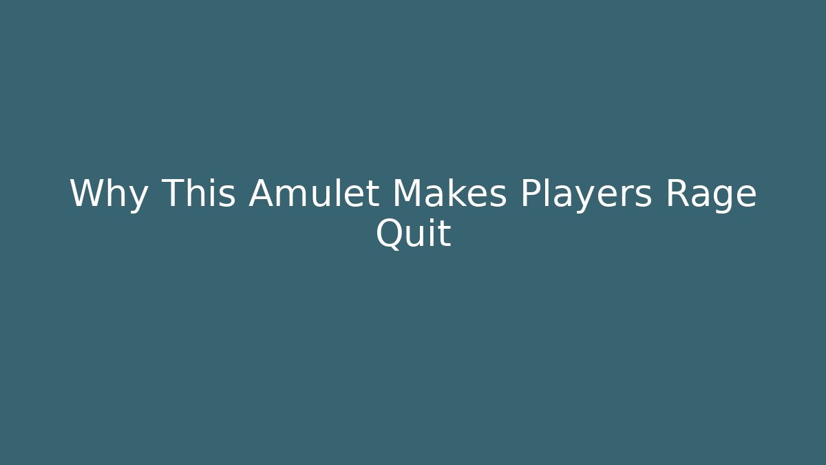 Why This Amulet Makes Players Rage Quit
