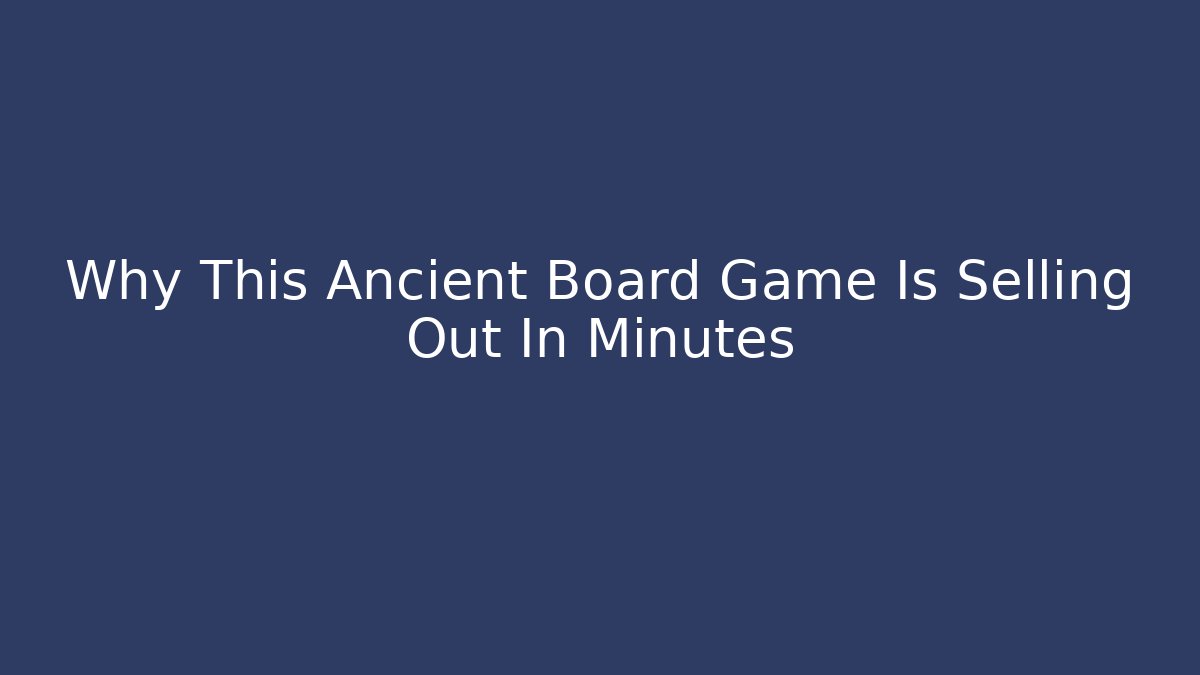 Why This Ancient Board Game Is Selling Out In Minutes - Critter Realm