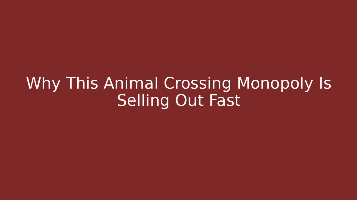 Why This Animal Crossing Monopoly Is Selling Out Fast