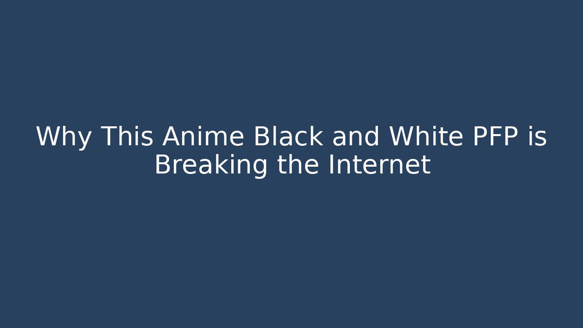 Why This Anime Black and White PFP is Breaking the Internet